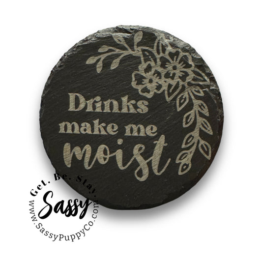 Drinks Make Me Moist Slate Coaster